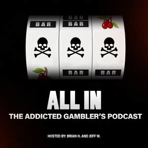 all in the addicted gamblers podcast